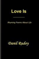 Love Is - Rhyming Poems About Life 1677420952 Book Cover