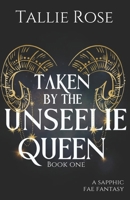 Taken by the Unseelie Queen B0GR4BJP7Y Book Cover