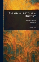 Abraham Lincoln, a History 1023090244 Book Cover