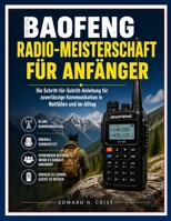 BAOFENG RADIO-MEISTERSCHAFT FÜR ANFÄNGER: Die Schritt-für-Schritt-Anleitung für zuverlässige Kommunikation in Notfällen und im Alltag (Edward N. Crist User Guide (Translations)) (German Edition) B0GYFCDLR9 Book Cover