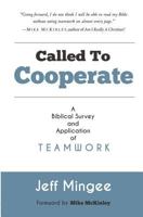 Called To Cooperate: A Biblical Survey and Application of Teamwork 0997358904 Book Cover