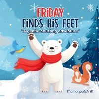 Friday Finds his Feet: Counting 1–5 with a Brave Little Polar Bear | A Heartwarming Children’s Book for Ages 2–4 B0FLC98N58 Book Cover