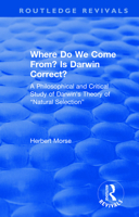 Where Do We Come From? Is Darwin Correct?: A Philosophical and Critical Study of Darwin's Theory of Natural Selection 1138496510 Book Cover