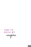 Time To Build My Empire: (Paperback, 6 x 9, 140 lined pages) 1698906552 Book Cover