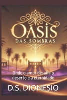 Oásis das Sombras: Onde o amor desafia o deserto e a eternidade (Portuguese Edition) B0DS9P96D7 Book Cover