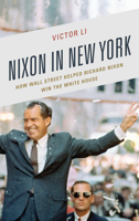 Nixon in New York: How Wall Street Helped Richard Nixon Win the White House 1683930029 Book Cover