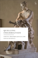 Quelling Insurrection: Lethal force, Human Rights and the Laws of War 1509992227 Book Cover
