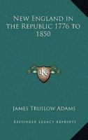 New England in the Republic 1776 to 1850 1931541469 Book Cover