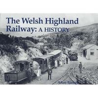 The Welsh Highland Railway: A History 1840332638 Book Cover