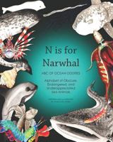 N Is for Narwhal: ABC of Ocean Oddities Alphabet of Obscure, Endangered, and Underappreciated Sea Animals 0989633799 Book Cover