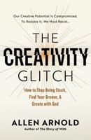 The Creativity Glitch: How to Stop Being Stuck, Find Your Groove, & Create with God B0H362BH3W Book Cover