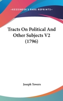 Tracts On Political And Other Subjects V2 1437354726 Book Cover