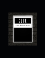 Clue Score Sheet Record : Clue Classic Score Sheet Book, Clue Scoring Game Record Level Keeper Book, Clue Score Card, Solve Your Favorite Detective Mystery Game, Size 8. 5 X 11 Inch, 120 Pages 1650579845 Book Cover