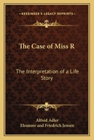 The Case of Miss R: The Interpretation of a Life Story 0766194124 Book Cover