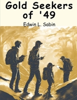 Gold Seekers of '49 1979468001 Book Cover