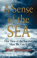 A Sense of the Sea: Our View of the Sea and How We Got It 1614345376 Book Cover