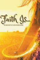 Faith Is.... B099M5NSFD Book Cover