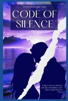Code of Silence: A Spy’s Secret Identity and the Forbidden Love That Could Destroy Them (Espionage Amore) B0F1FCBL8Z Book Cover