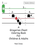 A Gregorian Chant Coloring Book For Children & Adults: Teacher's Edition 1456327658 Book Cover