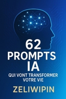 Ton Coach IA Développement Personnel : 62 Prompts Puissants pour une Transformation Totale (French Edition) B0FR4N73BV Book Cover