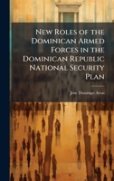 New Roles of the Dominican Armed Forces in the Dominican Republic National Security Plan 1025063074 Book Cover