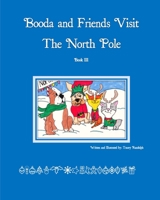 Booda and Friends Visit the North Pole 1006632123 Book Cover