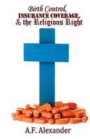 Birth Control, Insurance Coverage, and the Religious Right 0615778682 Book Cover
