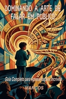 DOMINANDO A ARTE DE FALAR EM PÚBLICO: Guia Completo para Apresentações Incríveis (Portuguese Edition) B0H6KLS3VZ Book Cover