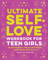 Ultimate Self-Love Workbook for Teen Girls: Build Confidence, Release Self-Doubt, and Embrace Who You Are 1638786011 Book Cover