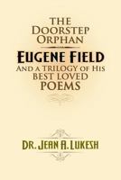 The Doorstep Orphan: Eugene Field and a Trilogy of His Best-Loved Poems 0964758652 Book Cover