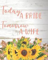 Today a Bride, Tomorrow a Wife: Wedding Planner with Checklists, Worksheets, and Essential Tools to Plan the Perfect Dream Wedding 1079392661 Book Cover