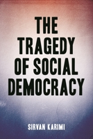 The Tragedy of Social Democracy 1552667723 Book Cover