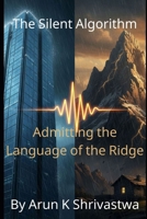 The Silent Algorithm: Admitting the Language of the Ridge B0GLFKDRMN Book Cover