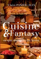 Cuisine & Fantasy: Ce que mangent les héros... (French Edition) 2322190659 Book Cover