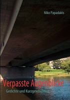 Verpasste Augenblicke: Gedichte und Kurzgeschichten 3837003728 Book Cover