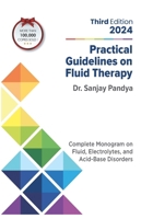 Practical Guidelines on Fluid Therapy 2024 Third Edition: Complete Monogram on Fluid, Electrolytes, and Acid-Base Disorders 9361283634 Book Cover
