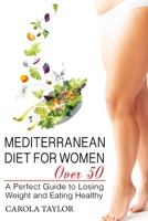 Mediterranean Diet for Women Over 50: A Perfect Guide to Losing Weight and Eating Healthy 191437522X Book Cover
