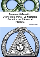 Frammenti Gnostici. L'Inno della Perla - La Nostalgia Gnostica del Ritorno al Pleroma 0244995435 Book Cover