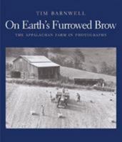 On Earth's Furrowed Brow: The Appalachian Farm in Photographs 0393062678 Book Cover