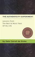 The Authenticity Experiment: Lessons From The Best & Worst Year Of My Life 0998631418 Book Cover