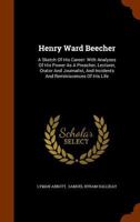 Henry Ward Beecher; A Sketch of His Career: With Analyses of His Power as a Preacher, Lecturer, Orator and Journalist, and Incidents and Reminiscences of His Life 1357310943 Book Cover