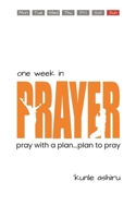 One Week in Prayer: Pray with a Plan, Plan to Pray 1794637028 Book Cover