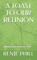A Toast To Our Reunion: A Memorable Hospital Stay B08WT73FPF Book Cover