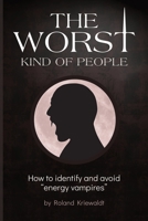 The Worst Kind of People: How to identify and avoid energy vampires 0968682375 Book Cover