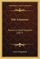 Die Amazone: Roman In Zwolf Kapiteln (1877) 1168451779 Book Cover