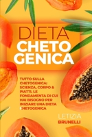 Dieta Chetogenica: Tutto Sulla Chetogenica: Scienza, Corpo & Piatti. Le Fondamenta Di Cui Hai Bisogno Per Iniziare Una Dieta Chetogenica B08XKRD9ML Book Cover