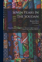 Seven Years In The Soudan: Being A Record Of Explorations, Adventures And Campaigns Against The Arab Slave Hunters 1016094698 Book Cover