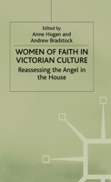 Women of Faith in Victorian Culture: Reassessing the 'Angel in the House' 0312212178 Book Cover