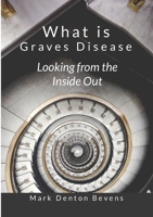 What Is Graves Disease: Looking from the inside out 0244384118 Book Cover