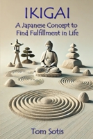 Ikigai: A Japanese Concept to Find Fulfillment in Life 1300940492 Book Cover